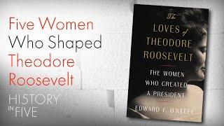 The Five Loves of Theodore Roosevelt