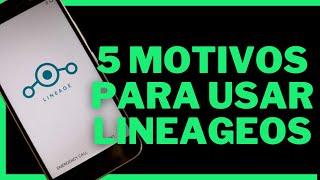 5 Motivos para usar LineageOS