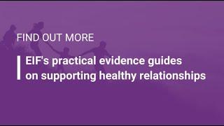 Find out more: EIF's practical evidence guides on supporting healthy relationships