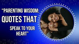 "Parenting Wisdom: Quotes That Speak to Your Heart"