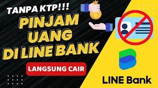 CARA PINJAM UANG DI APLIKASI LINE BANK - PINJAMAN ONLINE TANPA KTP