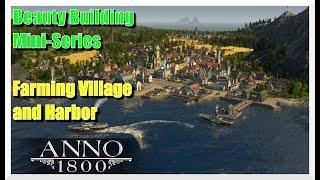 Anno 1800 Beauty Building Mini-Series - Making a Farming Village and Harbor