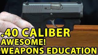 The .40 Caliber Is An Awesome Round !  Why? Weapons Education