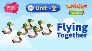 Flying Together - Marigold Unit 2 - NCERT Class 5 [Listen]
