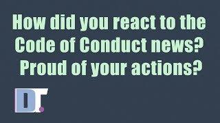 How Did You React To The Code Of Conduct News? Proud Of Your Actions?