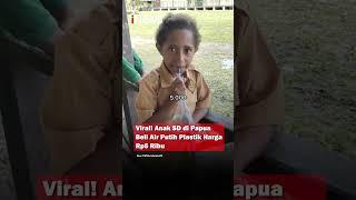 Viral! Anak SD di Papua Beli Air Putih Plastik Harga Rp5 Ribu #Shorts