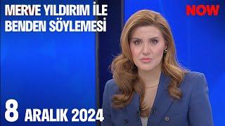 8 Aralık 2024 Merve Yıldırım ile Benden Söylemesi