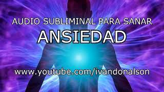 Audio Subliminal para SANAR ANSIEDAD - POTENTE