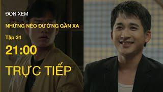 TRỰC TIẾP VTV1 | Full Tập 24 - Những Nẻo Đường Gần Xa | VTV Giải Trí