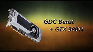 GDC Beast + GTX 980ti