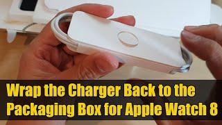 How to Wrap the Charger Back to the Packaging Box for Apple Watch 8