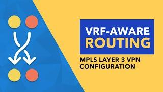 VRF-aware Routing: MPLS Layer 3 VPN Configuration