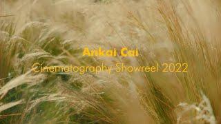 Ankai Cai - Cinematography Showreel - 2022