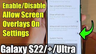 Galaxy S22/S22+/Ultra: How to Enable/Disable Allow Screen Overlays On Settings