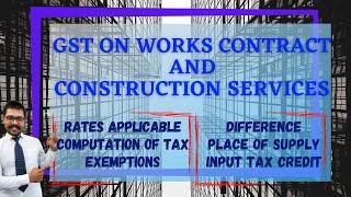 GST on Works Contract and Construction Services | Rates | ITC | POS | Refund | Government Contracts