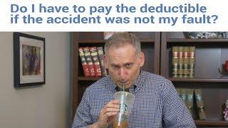 Do you have to pay your deductible if you’re not at fault