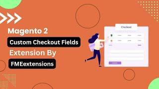 Magento 2 Custom Checkout Fields Extension | Add Custom Fields to Magento 2 Checkout | FMEextensions