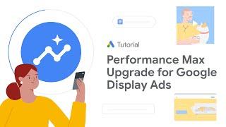 Google Ads Tutorials: Performance Max upgrade for Google Display Ads