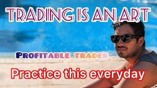 Trading is an Art || Profitable Trader || Practice this everyday || Price action