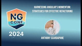 Harnessing Angular's Momentum:Strategies for Effective Refactoring | Anthony Scardapane | ngconf2024