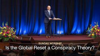 Is the Global Reset a Conspiracy Theory? - April 7, 2024