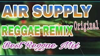 AIR SUPPLY || REGGAE REMIX | ORIGINAL, BEST REGGAE MIX