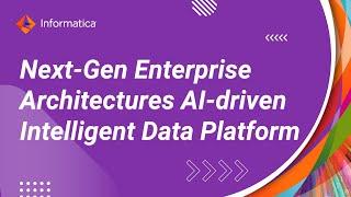 Next Gen Enterprise Architectures AI driven Intelligent Data Platform