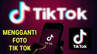 CARA MUDAH MENGGANTI FOTO PROFIL DI TIK TOK