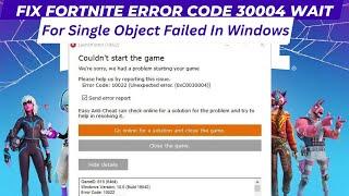 Fix Fortnite Error Code 30004 Wait for Single Object Failed In Windows (2024)