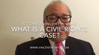 WHAT IS A CIVIL RIGHTS CASE?