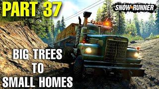 Big Trees To Small Homes - SnowRunner | Part 37 | Gameplay Walkthrough (no commentary)