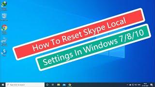How To Reset Skype Local Settings In Windows 7/8/10