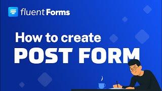 Create Stunning WordPress Post Forms with Ease | Fluent Forms