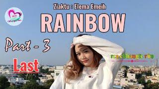 RAINBOW  - 3 (Last) || Ziaktu : ElEma EmEih