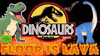 DINOSAURS: FLOOR IS LAVA BRAIN BREAK! DANCE AND EXERCISE BREAK FOR KIDS | KIDS VIDEOS FOR KIDS