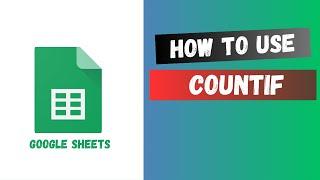 How to Use COUNTIF in Google Sheets