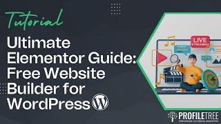 Ultimate Elementor Guide: Free Website Builder for WordPress | Elementor | Website Builder