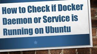 How to Check if Docker Daemon or Service is Running on Ubuntu