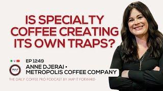 EP1249 The Myths Around Larger Specialty Coffee Businesses - Anne Djerai | Map It Forward