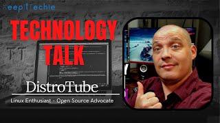 E92: Tech Talk w/ @DistroTube  - Linux Enthusiast - Open Source Advocate