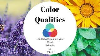 Color Qualities and how they affect your mood, behavior and vibes.