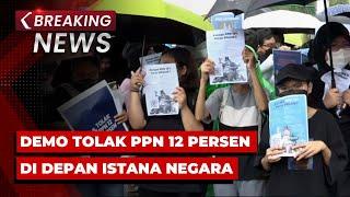 BREAKING NEWS - Demo Tolak PPN 12 Persen di Depan Istana Negara