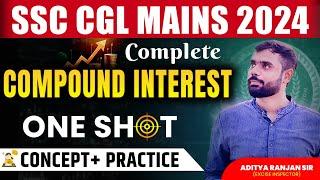 COMPLETE COMPOUND INTEREST ONE SHOT VIDEO| SSC CGL MAINS 2024 Maths| Concept + Practice|Aditya sir