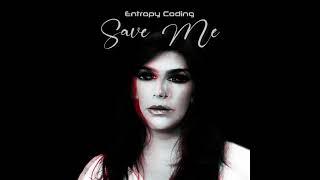 ENTROPY CODING - Save Me (No Video)