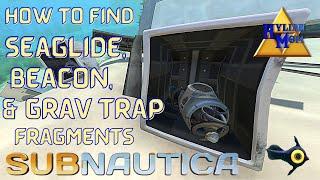 How To Find Seaglide, Beacon, & Grav Trap Fragments | Subnautica Made Simple