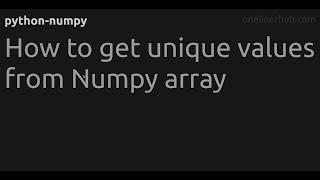 How to get unique values from Numpy array