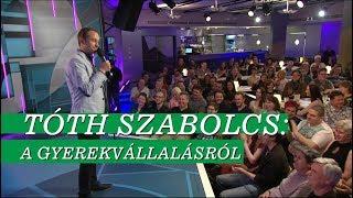 Tóth Szabolcs: A gyerekvállalásról