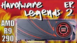 Hardware Legends Ep2 - AMD Radeon R9 290 - My Favorite GPU