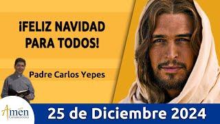 Evangelio De Hoy Miércoles 25 de Diciembre 2024 #PadreCarlosYepes l San Juan 1,1-18 l Misa