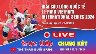  Trực Tiếp: Chung Kết giải cầu lông Quốc tế Li-ning Việt Nam 2024